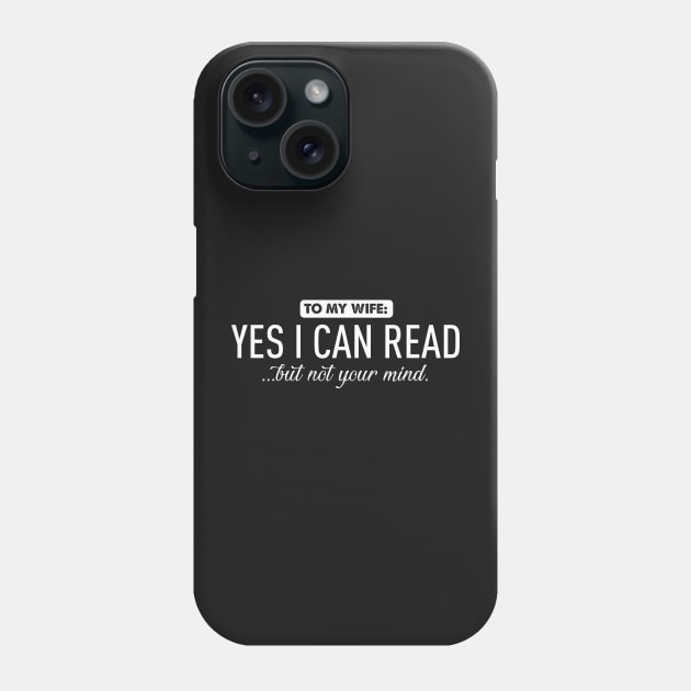 To my wife...yes I can read Phone Case by Bubsart78
