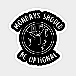 Mondays Should Be Optional Funny Sarcasm Magnet