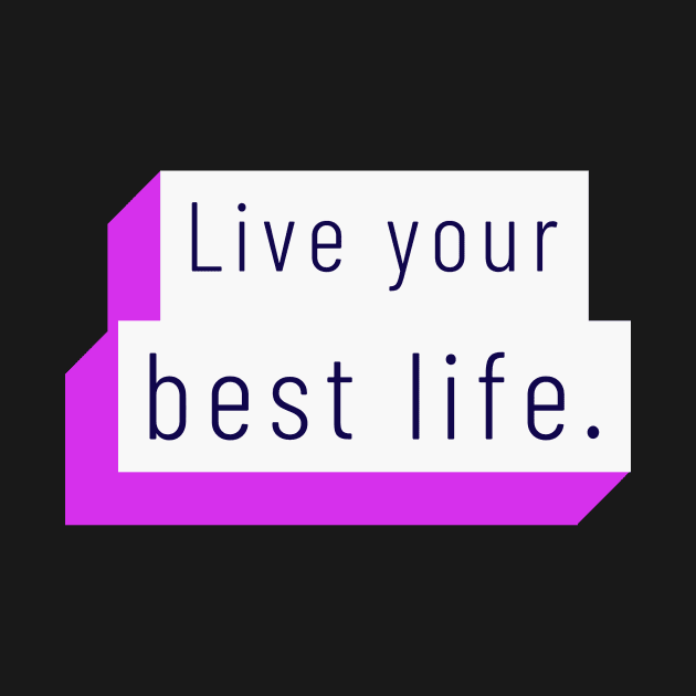 Live your best life by Cectees