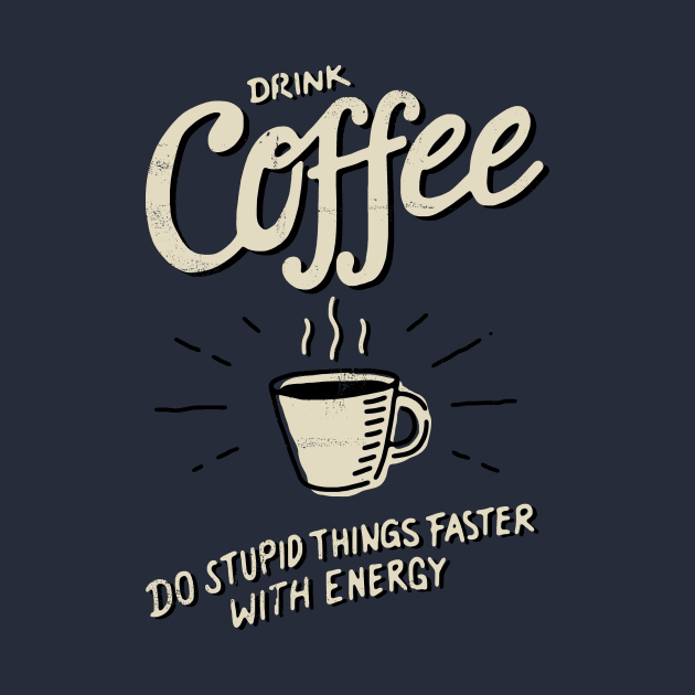 Drink Coffee by CyberpunkTees