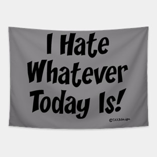 I Hate Whatever Today Is! Tapestry