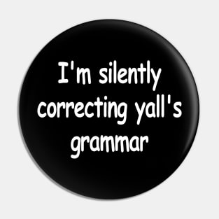 I'm Silently Correcting Yall's Grammar Pin