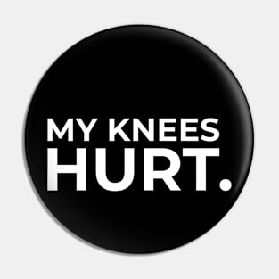 My knees hurt white Pin