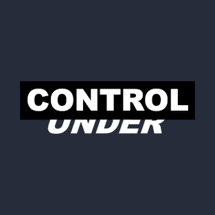 Under Control T-Shirt