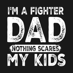 I'm a Fighter Dad - Nothing Scares My Kids - Father's Day T-Shirt