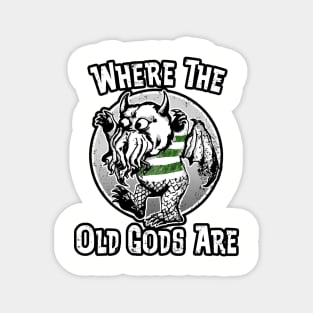 Where the Old Gods Are (Alt Print) Magnet