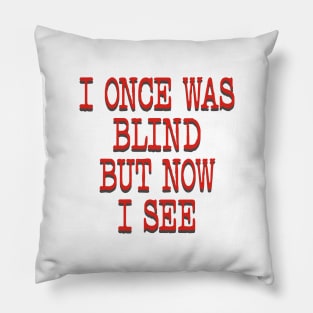 I ONCE WAS BLIND Pillow