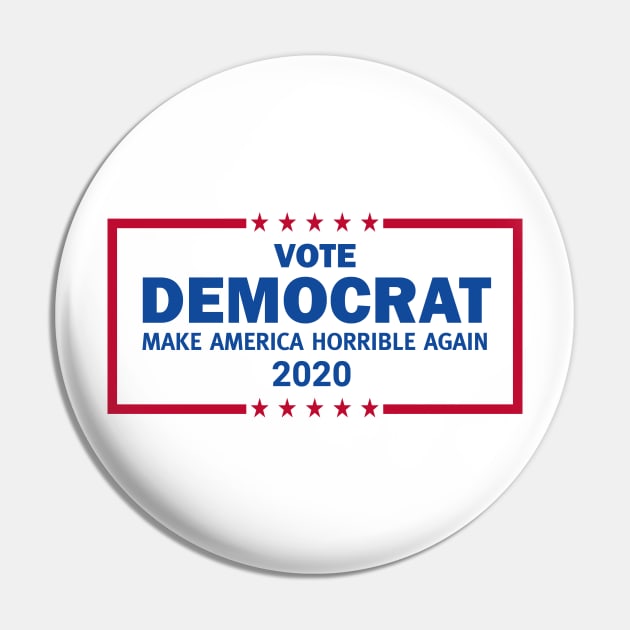 Vote Democrat 2020 Make America Horrible Again Pin by Brobocop