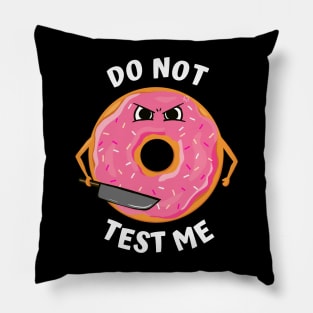 Donut Test Me! (Don't Test Me Pun) Pillow