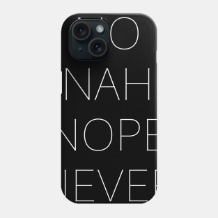 No Nope Nah Never white Phone Case