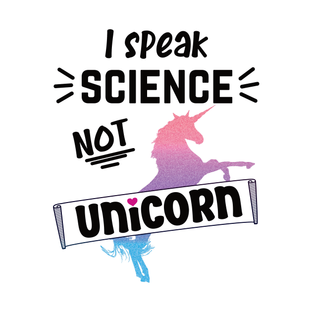 I speak science not unicorn scientist by Nice Surprise