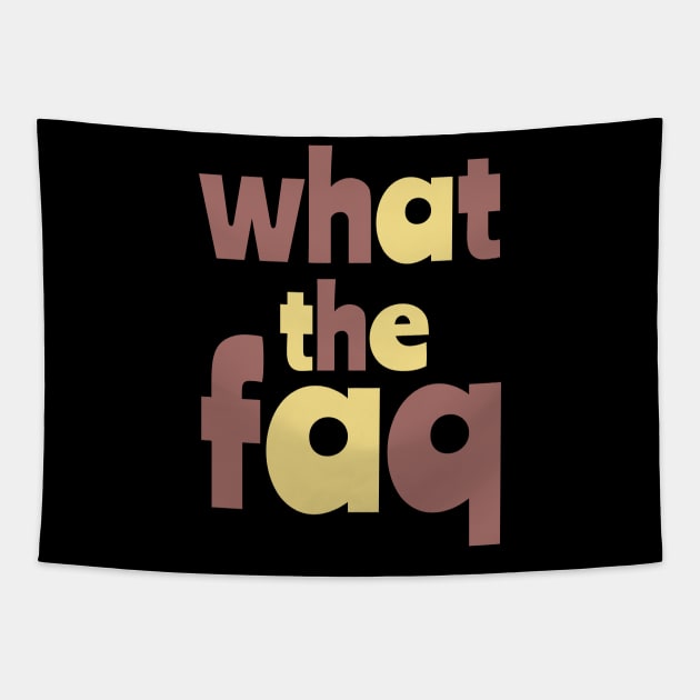 What The Faq Yubi ! Tapestry by MaxMeCustom