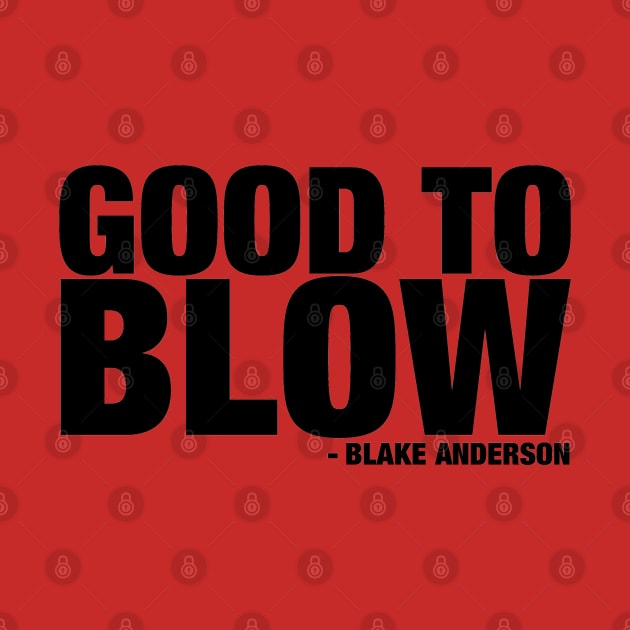 Good to Blow by huckblade