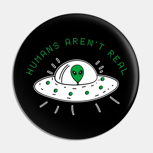 Humans Aren't Real Alien Funny Cute UFO Gift Abduction Extraterrestrial Pin by andreperez87