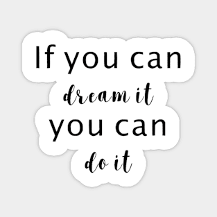 if you can dream it, you can do it Magnet