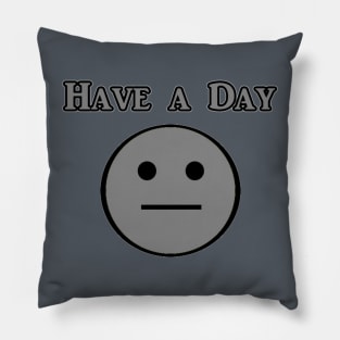 Have a Day Pillow