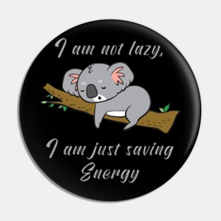 I am not lazy, i am just saving energy Pin