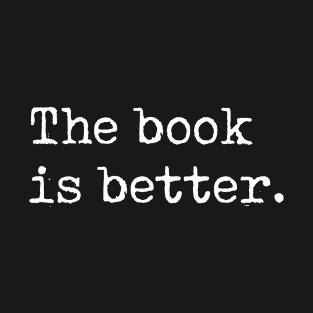 The Book Is Better. T-Shirt