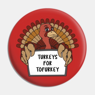 Turkeys For Tofurkey Pin