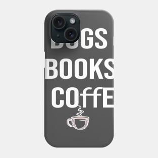 Dogs books & coffee- Dog Lover Gift - Book Lover Gift - Coffee Lover Gift Phone Case