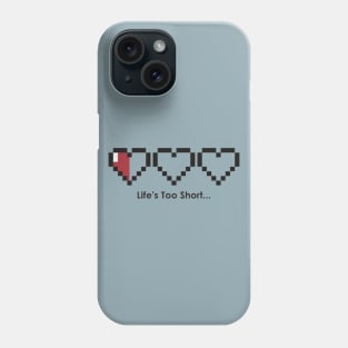 Life's too short Phone Case