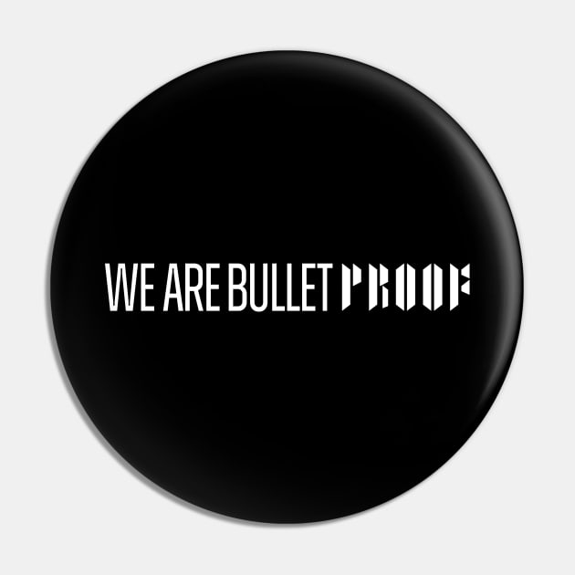 We Are BulletPROOF - WHITE Pin by YoshFridays