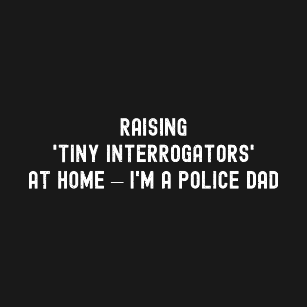 Raising 'Tiny Interrogators' at Home – I'm a Police Dad by trendynoize