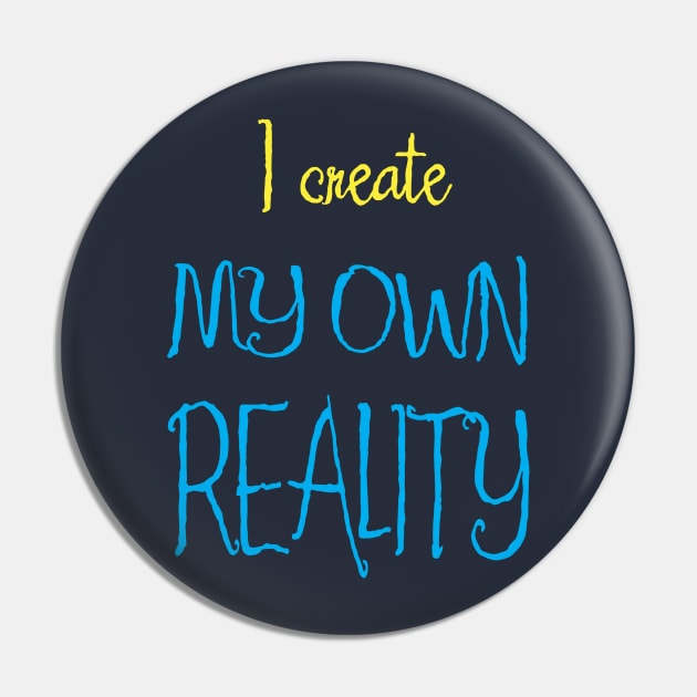 I Create My Own Reality Pin by Aut