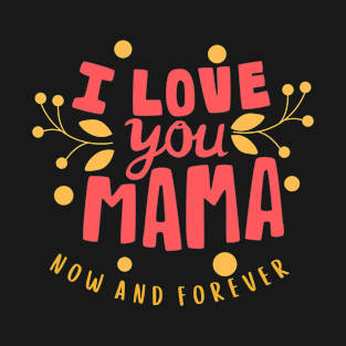 Mother's Day I Love You Mama T-Shirt