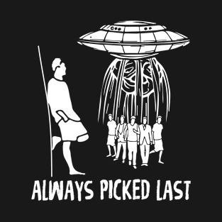 Always Picked Last T-Shirt