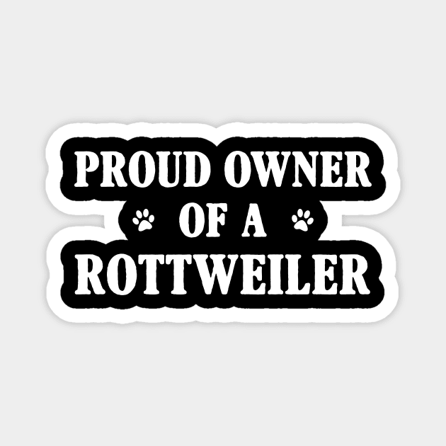 Proud Owner Of A Rottweiler Magnet by Terryeare