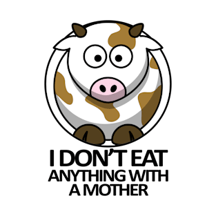 I Don't Eat Anything With a Mother T-Shirt