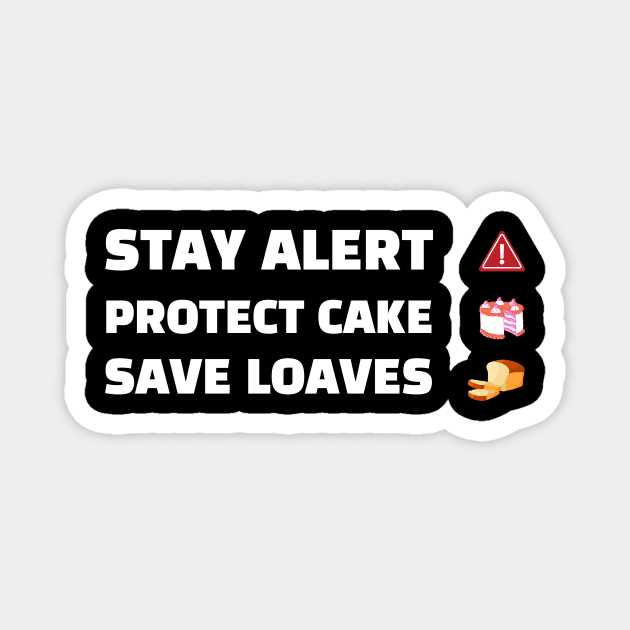 Stay Alert Protect Cake Save Loaves Magnet by Helena Morpho 