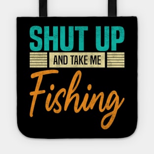 Shut Up And Take Me Fishing, Funny Fisherman fish Lovers Tote