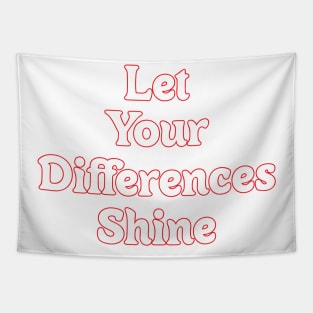 LET YOUR DIFFERENCES SHINE Tapestry