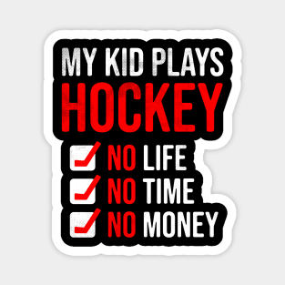 My Kid Plays Hockey No Life No Time No Money Funny Dad Mom Magnet