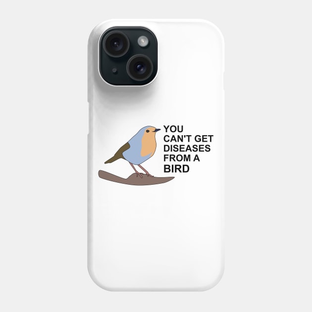 you cant get diseases from a bird Phone Case by Sci-Emily