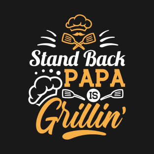 Stand Back Papa Is Grillin' - BBQ Grilling Gag Gift Dad T-Shirt