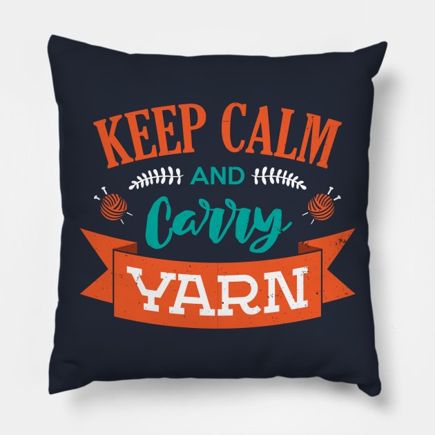 Keep Calm And Carry Yarn Knitting Crochet Hobbyist Funny Saying Pillow by klimentina