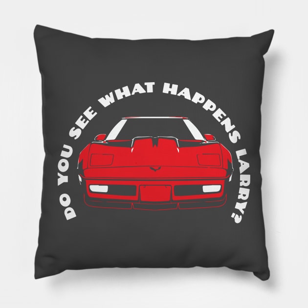 Do You See What Happens Larry Sellers Chevrolet Corvette C4 Dude Lebowski Pillow by GIANTSTEPDESIGN