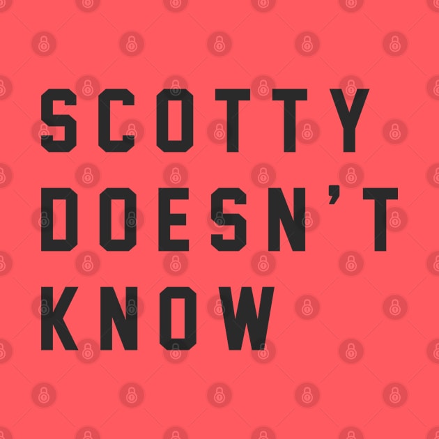 Scotty Doesn't Know by BodinStreet