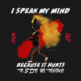 I Speak My Mind Because It Hurts To Bite My Tongue T-Shirt