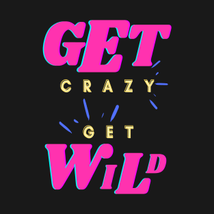 Get Crazy Get Wild Pink T-Shirt