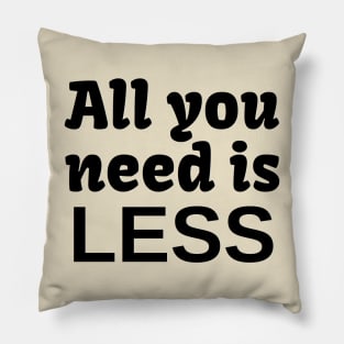 All YOU need is LESS Pillow