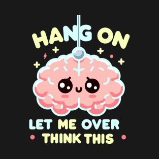 hang on let me overthink this T-Shirt