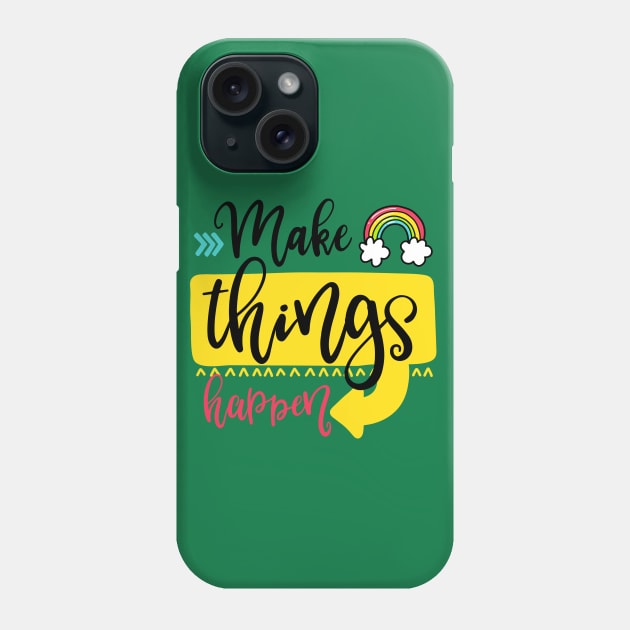 Make things happen Phone Case by ByVili