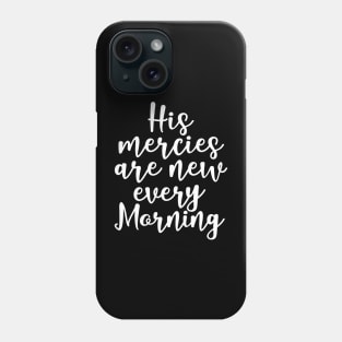 His mercies are new every morning Phone Case