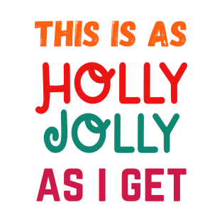 This Is As Holly Jolly As I Get T-Shirt