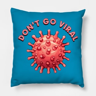 Don't Go Viral - For the Wrong Reasons Pillow