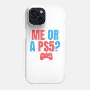 Me or a PS5? You Choose! Phone Case